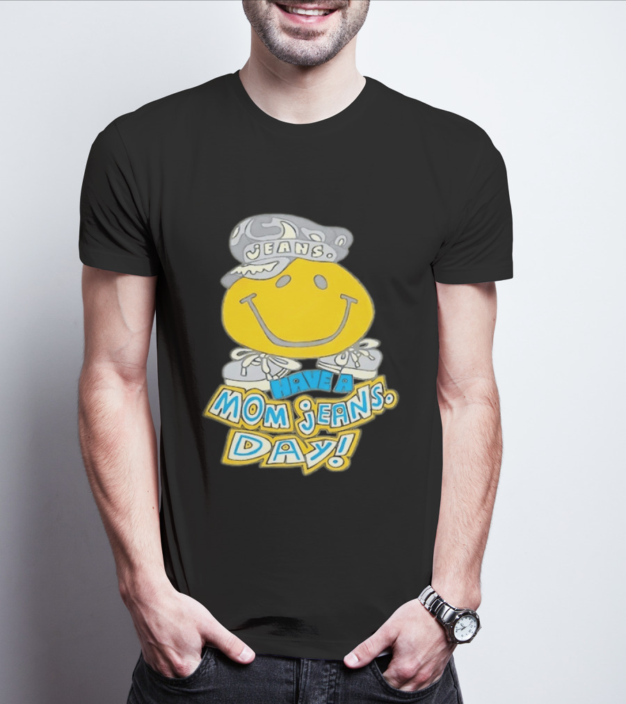 Have A Mom Jeans Day Smiley Face 90s Jeans Retro Nostalgia T-Shirt