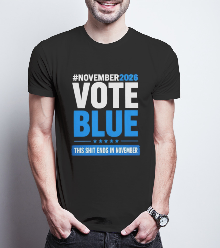 #November 2026 Vote Blue This Shit Ends In November T-Shirt