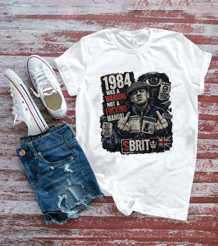 1984 Was A Warning Not A Fucking Manual Big Brother Is Ing You Brit British Flag Man With Middle Finger T-Shirt