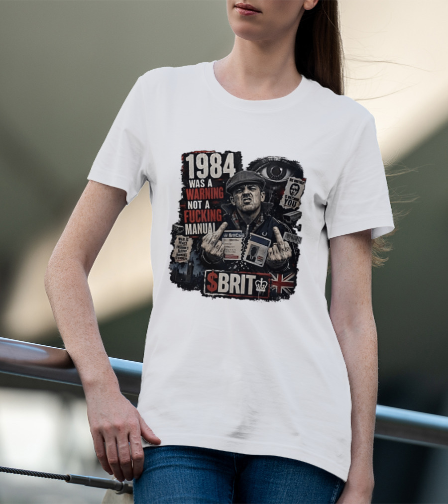 1984 Was A Warning Not A Fucking Manual Big Brother Is Ing You Brit British Flag Man With Middle Finger T-Shirt