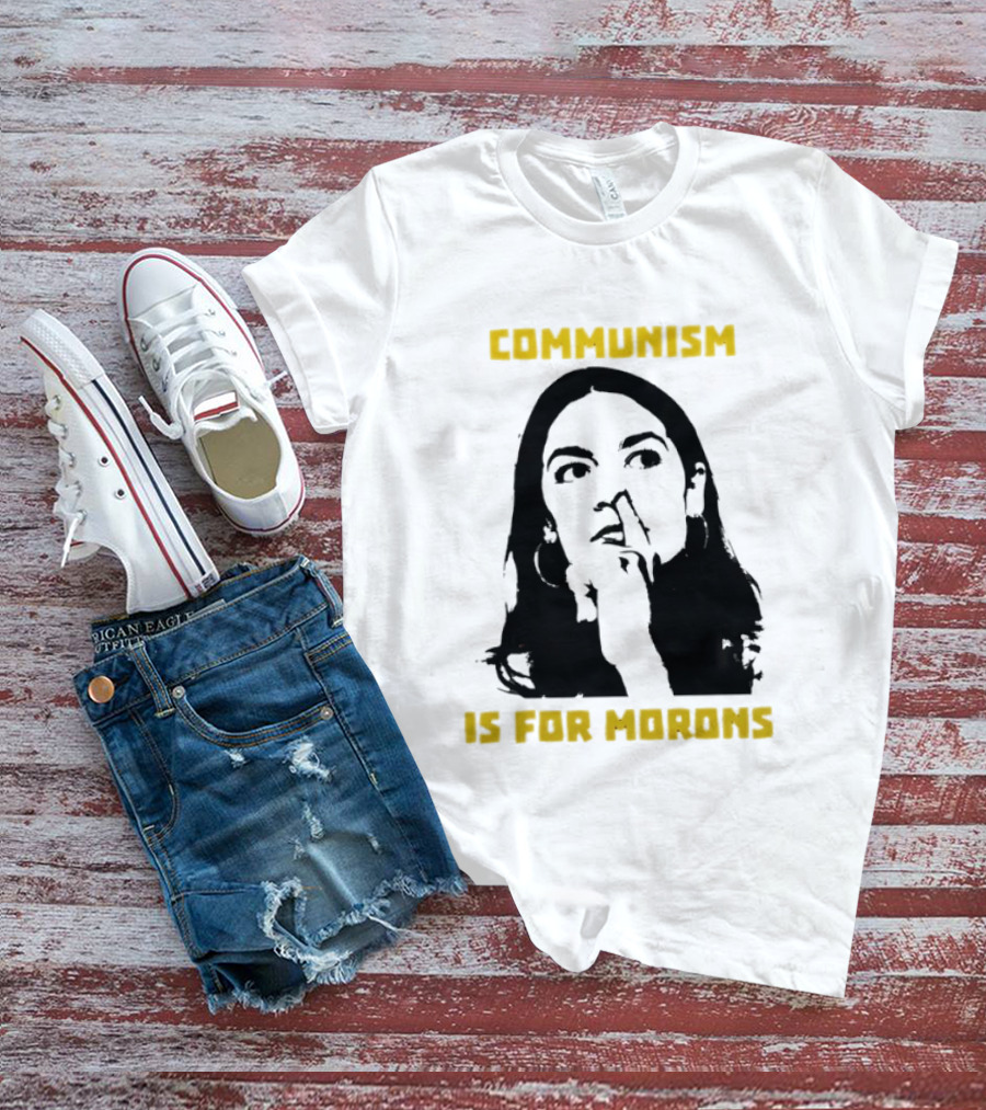 Communism Is For Morons Alexandria Ocasio Cortez T-Shirt