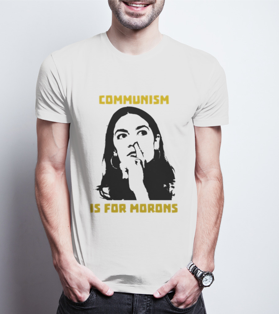 Communism Is For Morons Alexandria Ocasio Cortez T-Shirt