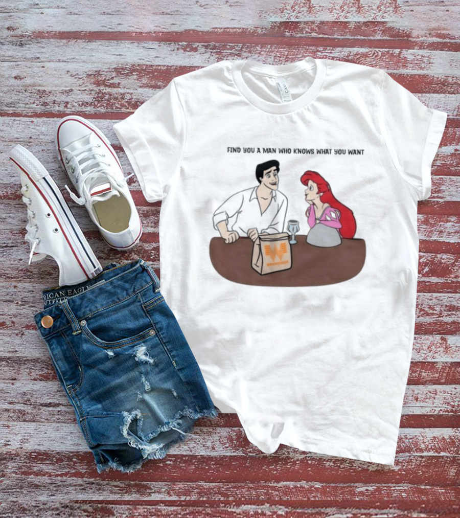 Find You A Man Who Knows What You Want Whataburger Ariel And Prince Eric T-Shirt