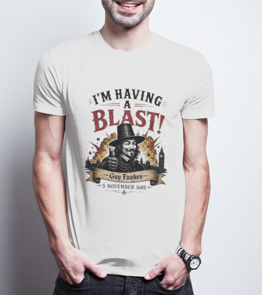 I'm Having A Blast Guy Fawkes 5 November 1605 T-Shirt