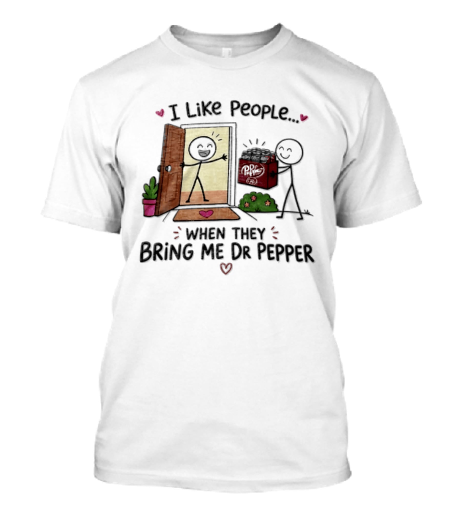 I Like People When They Bring Me Dr Pepper Doorstep Delivery Fun T-Shirt