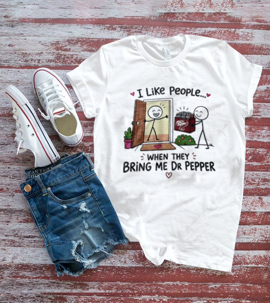 I Like People When They Bring Me Dr Pepper Doorstep Delivery Fun T-Shirt
