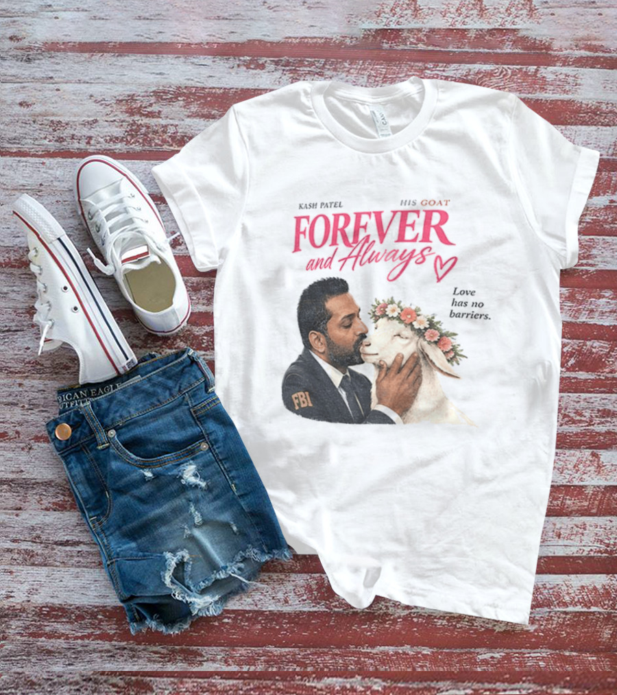Kash Patel His Goat Forever And Always Love Has No Barriers FBI T-Shirt