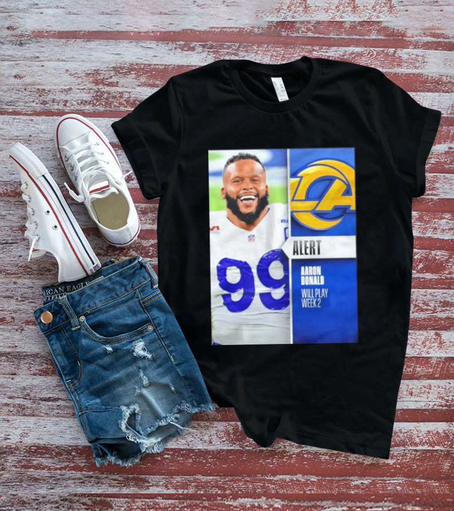 Aaron Donald Rams Alert Number 99 Will Play Week 2 T-Shirt