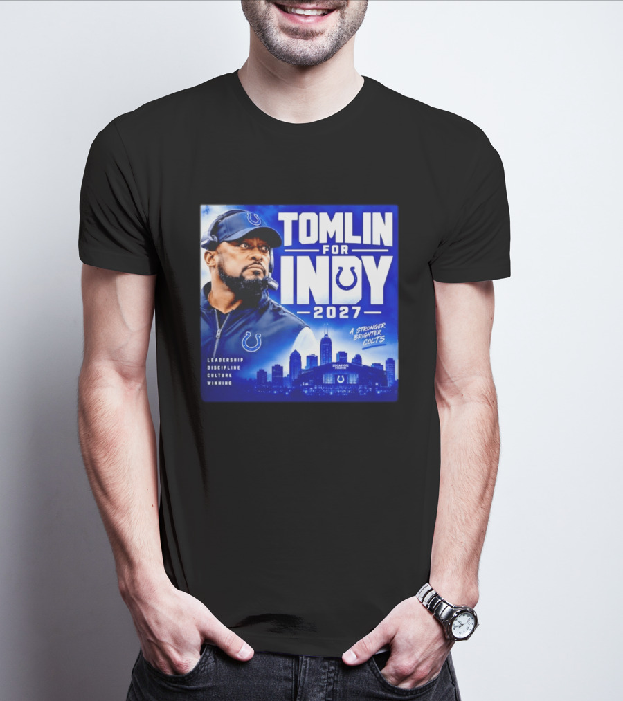 Tomlin For Indy 2027 Leadership Discipline Culture Winning A Stronger Brighter Colts T-Shirt