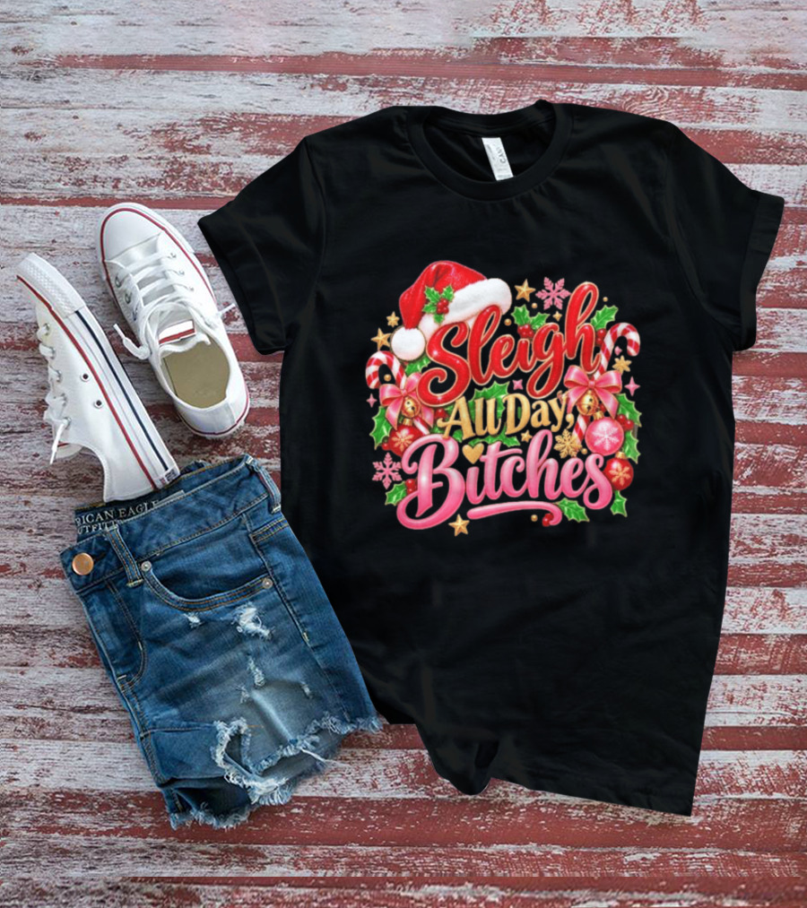 Sleigh All Day Bitches Christmas Santa Hat Candy Canes Holly Bells Bows Snowflakes T-Shirt