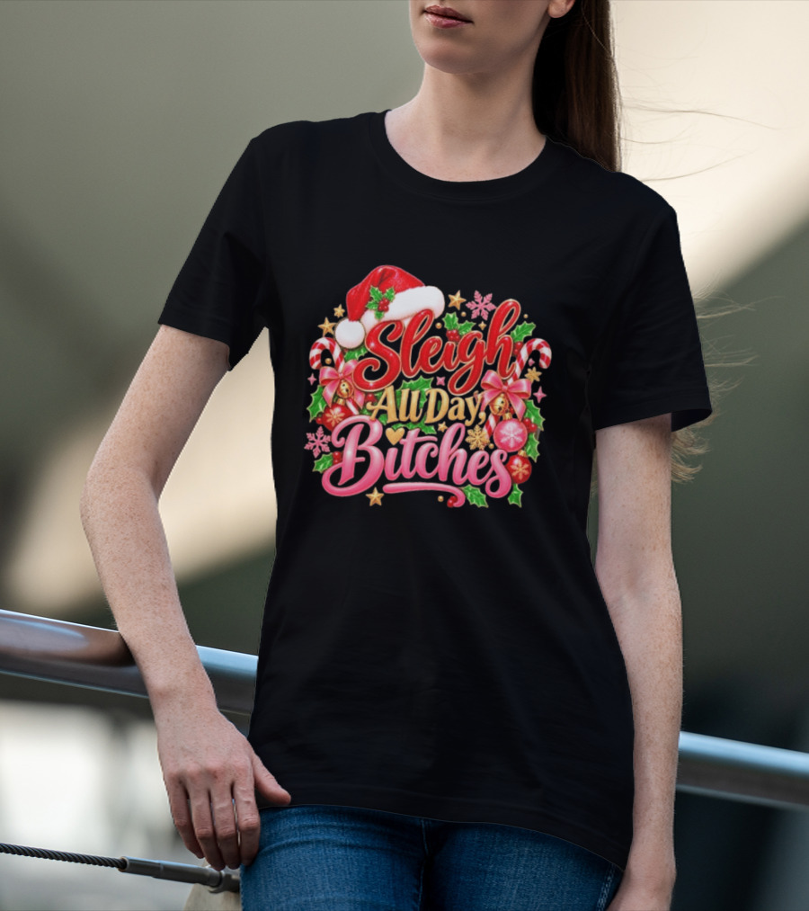 Sleigh All Day Bitches Christmas Santa Hat Candy Canes Holly Bells Bows Snowflakes T-Shirt