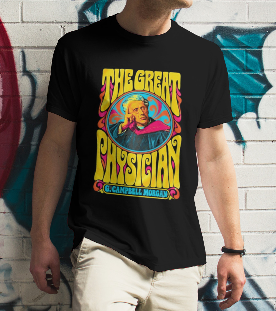 The Great Physician G Campbell Morgan Christian Theology T-Shirt