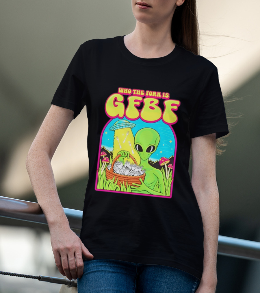 Who The Fork Is Gfbf Alien UFO Mushroom And Forks T-Shirt