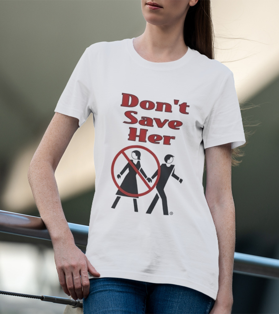 Don't Save Her Minimalist Streetwear Bold Red Text With Couple And Prohibition T-Shirt
