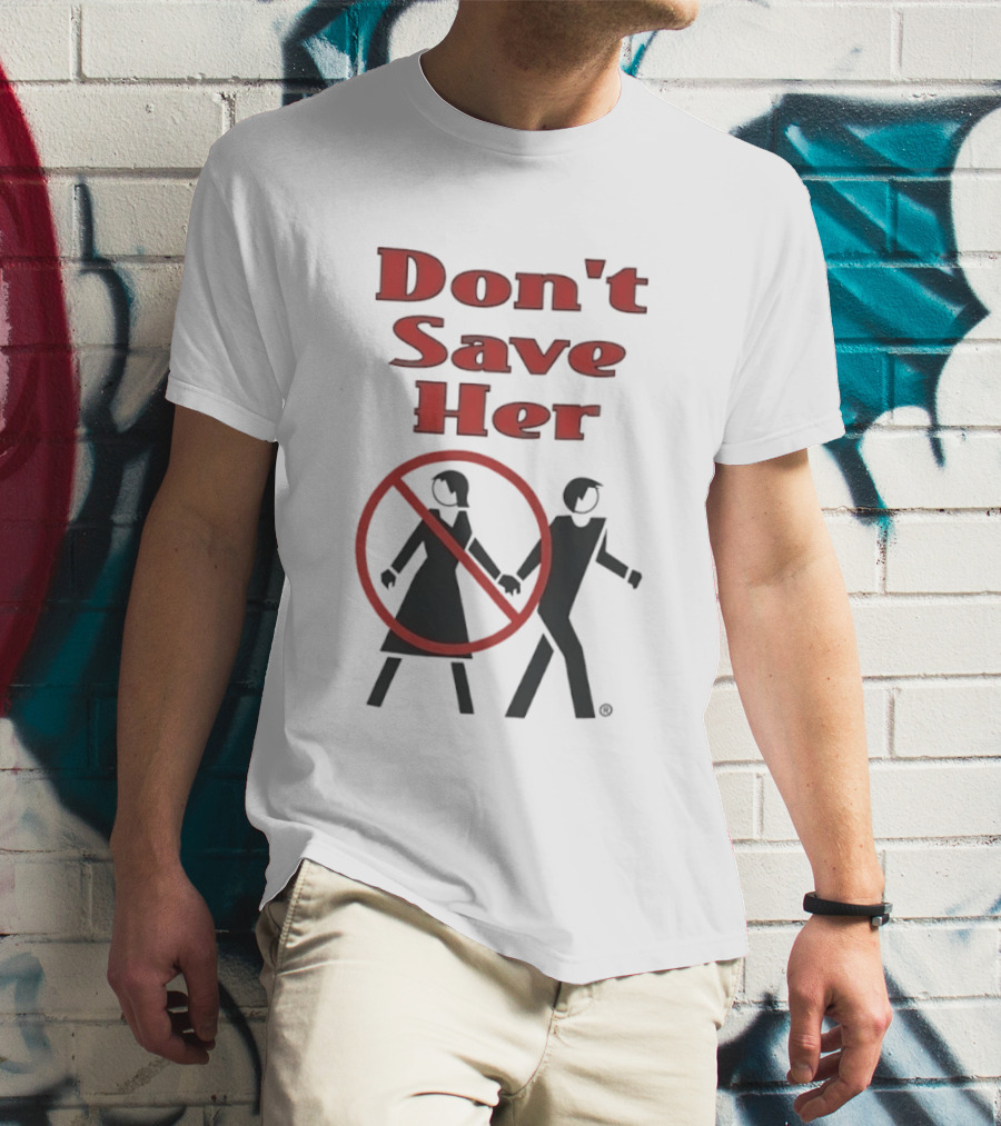 Don't Save Her Minimalist Streetwear Bold Red Text With Couple And Prohibition T-Shirt