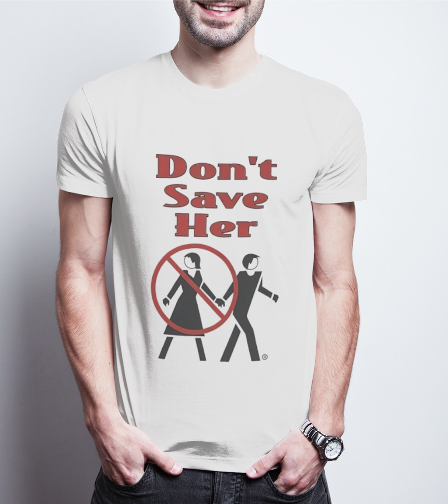 Don't Save Her Minimalist Streetwear Bold Red Text With Couple And Prohibition T-Shirt