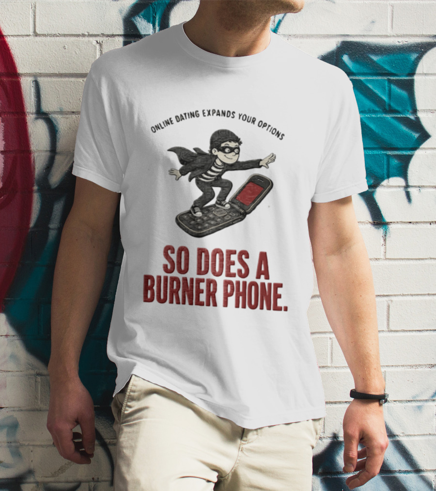 Online Dating Expands Your Options So Does A Burner Phone Burglar Surfing On Flip Phone T-Shirt