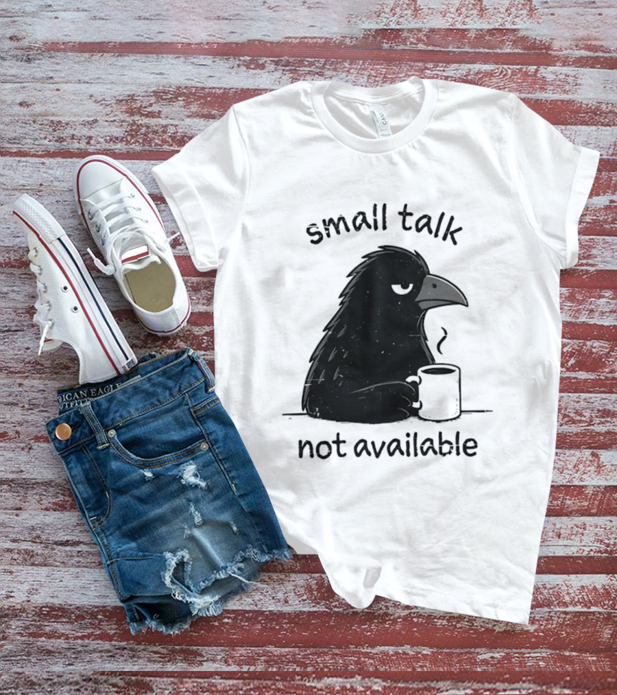 Small Talk Not Available Angry Crow With Coffee T-Shirt