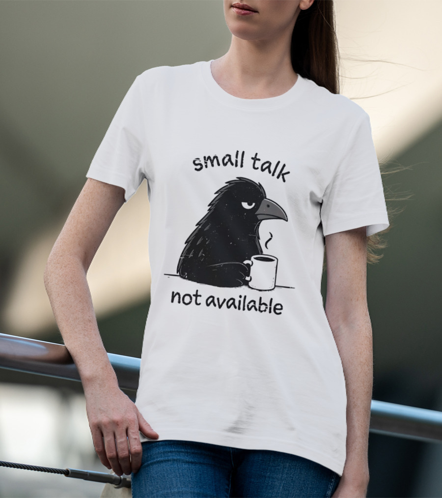 Small Talk Not Available Angry Crow With Coffee T-Shirt