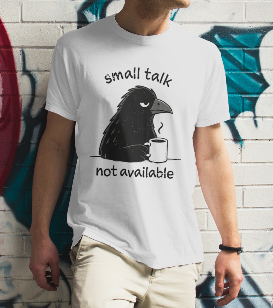 Small Talk Not Available Angry Crow With Coffee T-Shirt