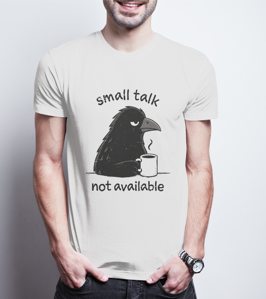 Small Talk Not Available Angry Crow With Coffee T-Shirt