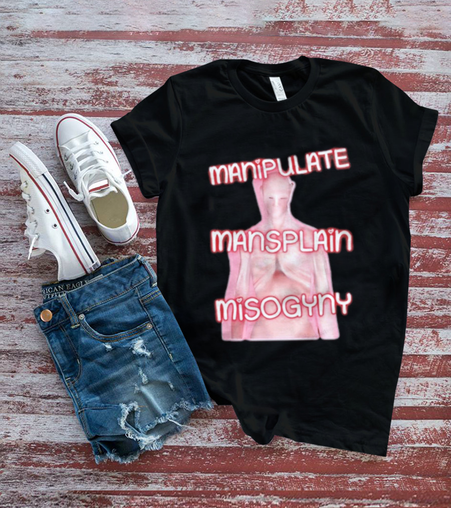 Manipulate Mansplain Misogyny Feminist Empowerment T-Shirt
