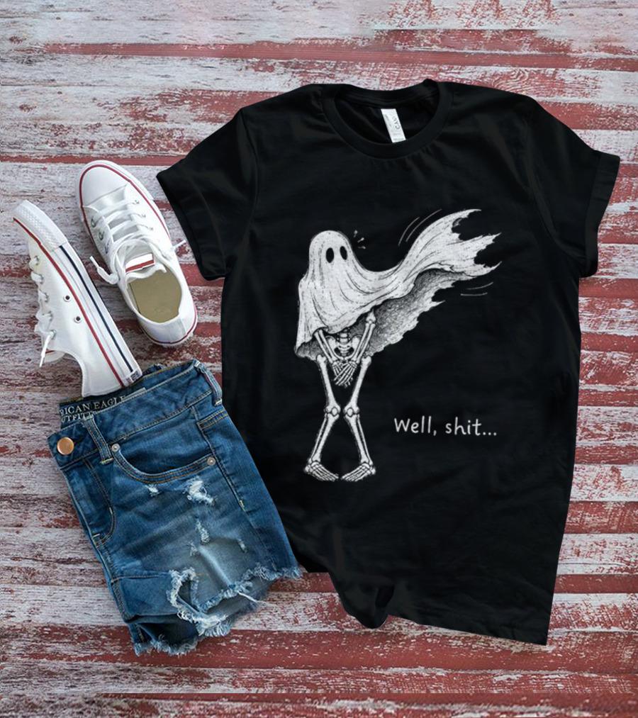 Well Shit Skeleton Ghost Dark Humor Halloween T-Shirt