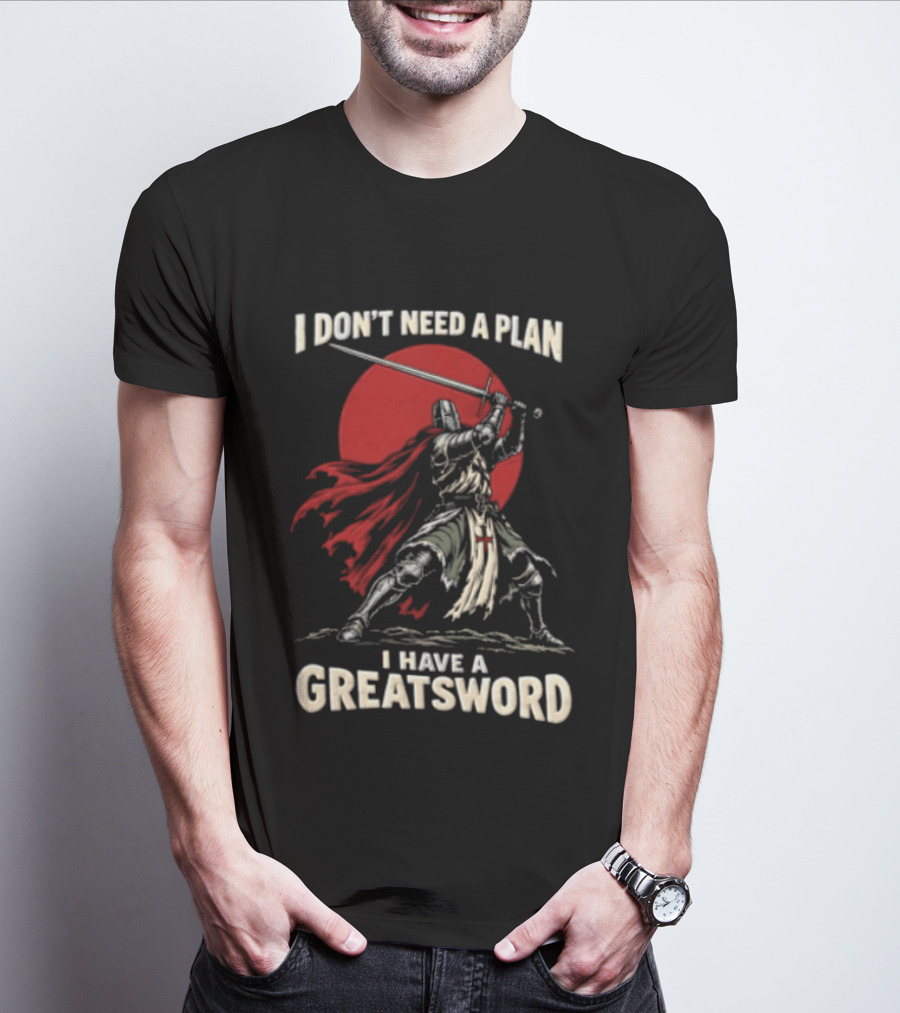 I Don't Need A Plan I Have A Greatsword Knight Holding Sword Red Sun T-Shirt