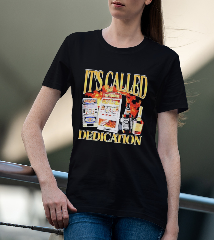 Slot Machines Alcohol It's Called Dedication Fire T-Shirt
