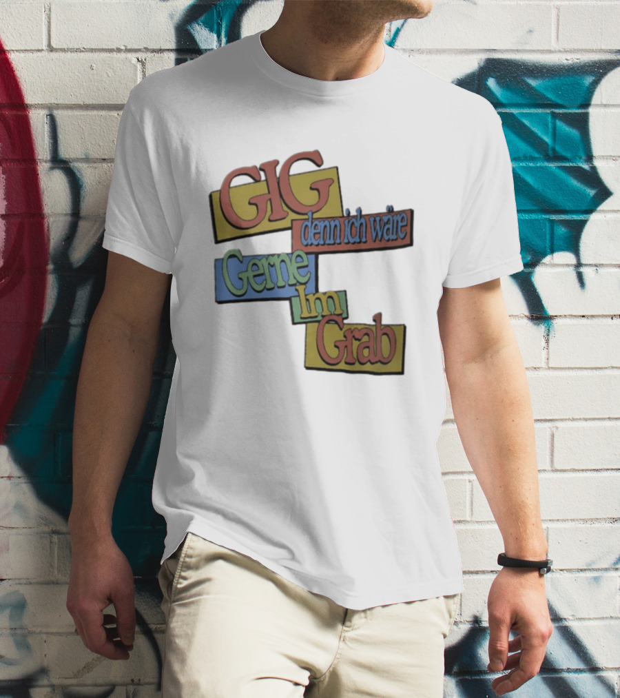 Gig Denn Ich Wäre Gerne Im Grab T-Shirt