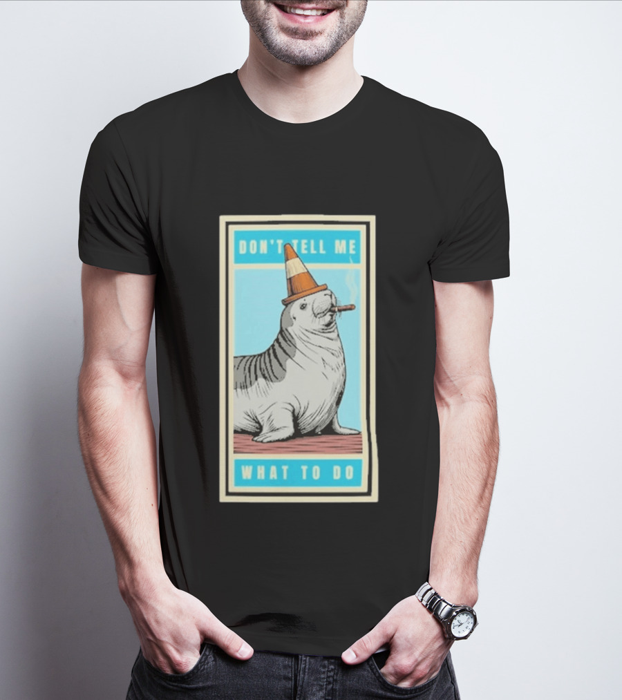 Neil The Seal Smoking Cigar Wearing Cone Don't Tell Me What To Do T-Shirt