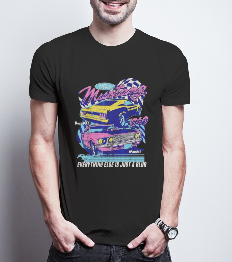 1969 Ford Mustang Boss 302 Mach 1 Everything Else Is Just A Blur T-Shirt