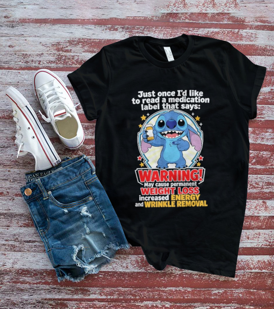Just Once I'd Like To Read A Medication Label That Says Warning May Cause Weight Loss Increased Energy And Wrinkle Removal Stitch T-Shirt