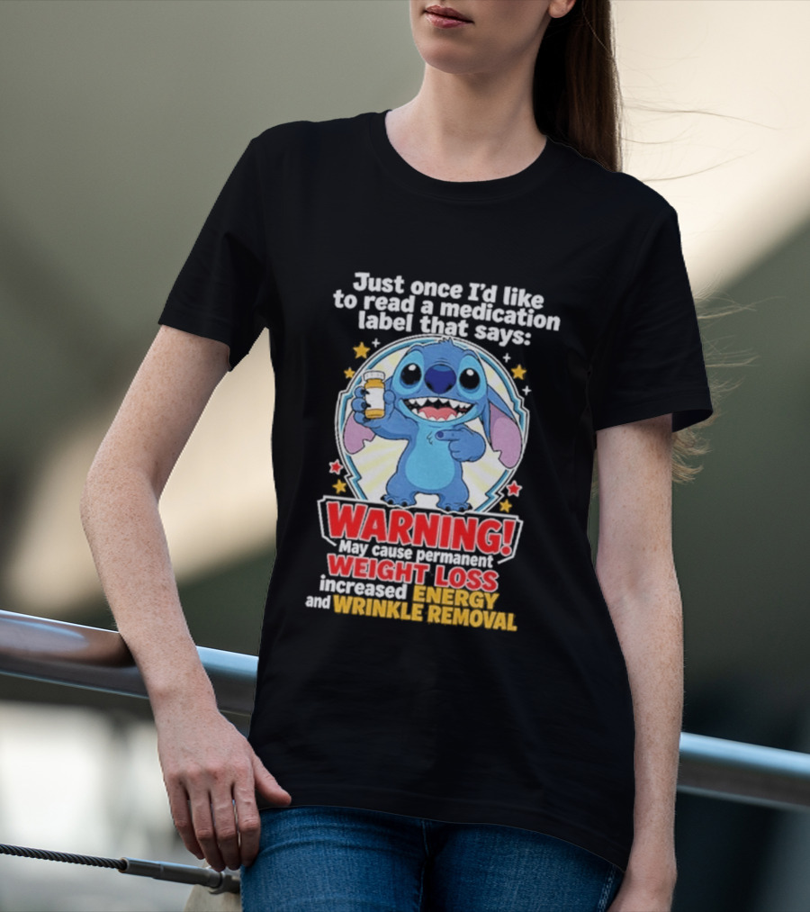 Just Once I'd Like To Read A Medication Label That Says Warning May Cause Weight Loss Increased Energy And Wrinkle Removal Stitch T-Shirt