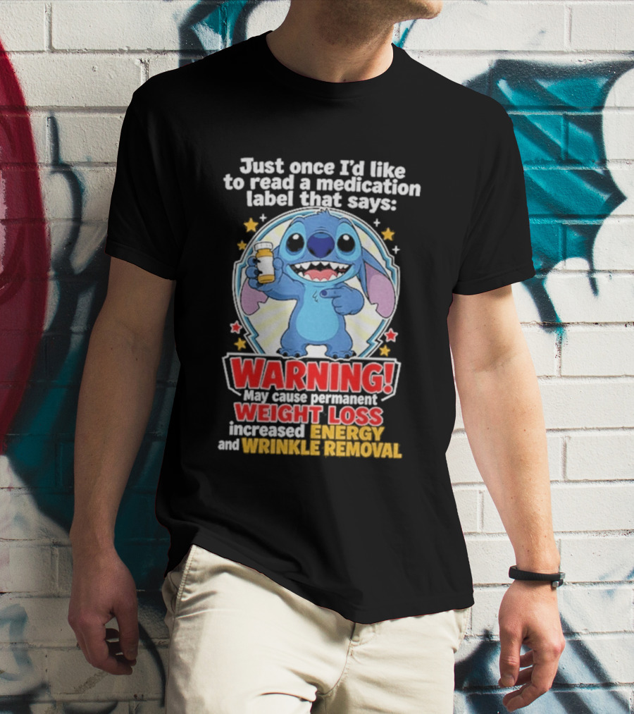 Just Once I'd Like To Read A Medication Label That Says Warning May Cause Weight Loss Increased Energy And Wrinkle Removal Stitch T-Shirt