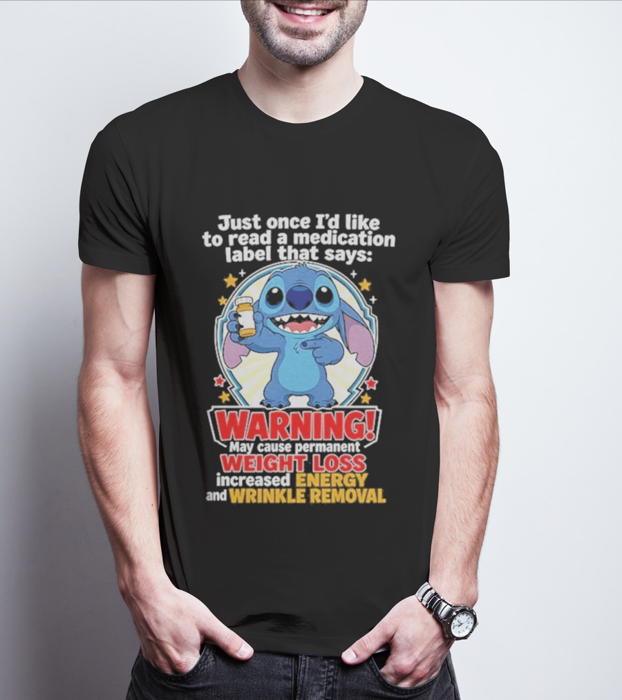 Just Once I'd Like To Read A Medication Label That Says Warning May Cause Weight Loss Increased Energy And Wrinkle Removal Stitch T-Shirt