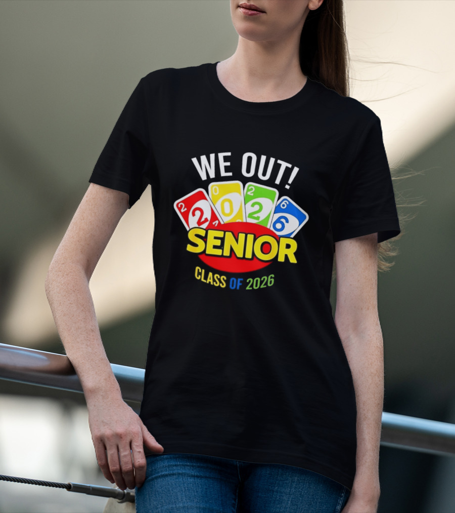 We Out Senior Class Of 2026 Card Game Inspired Senior Year Graduation T-Shirt