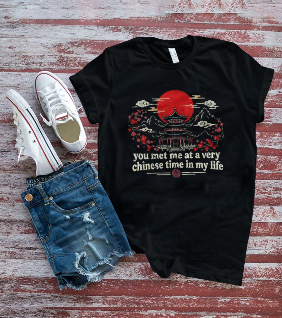 You Met Me At A Very Chinese Time In My Life Pagoda Sunset Red Sun T-Shirt