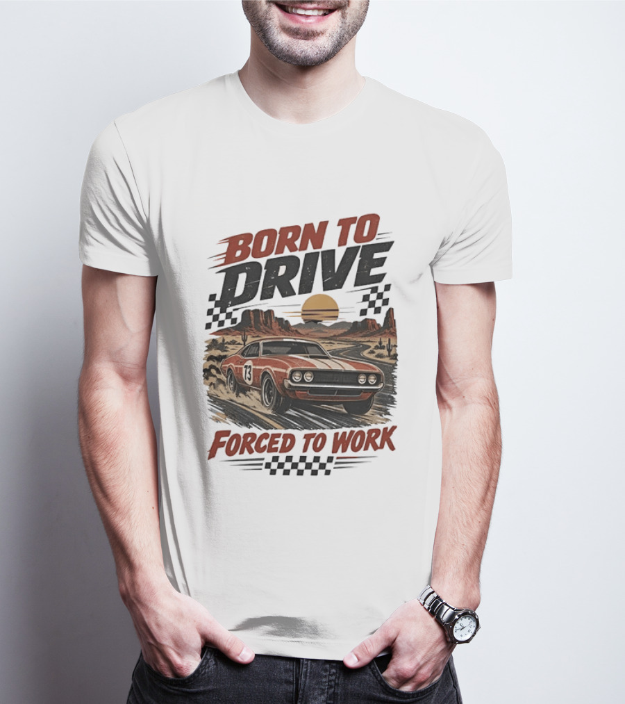 Born To Drive Forced To Work Muscle Car Racing Sunset Desert T-Shirt