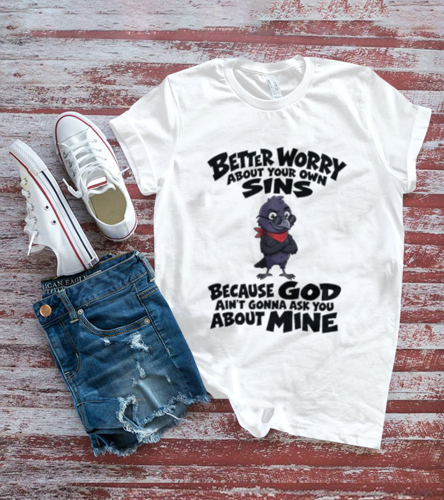 Better Worry About Your Own Sins Because God Ain't Gonna Ask You About Mine Crow Red Bandana T-Shirt