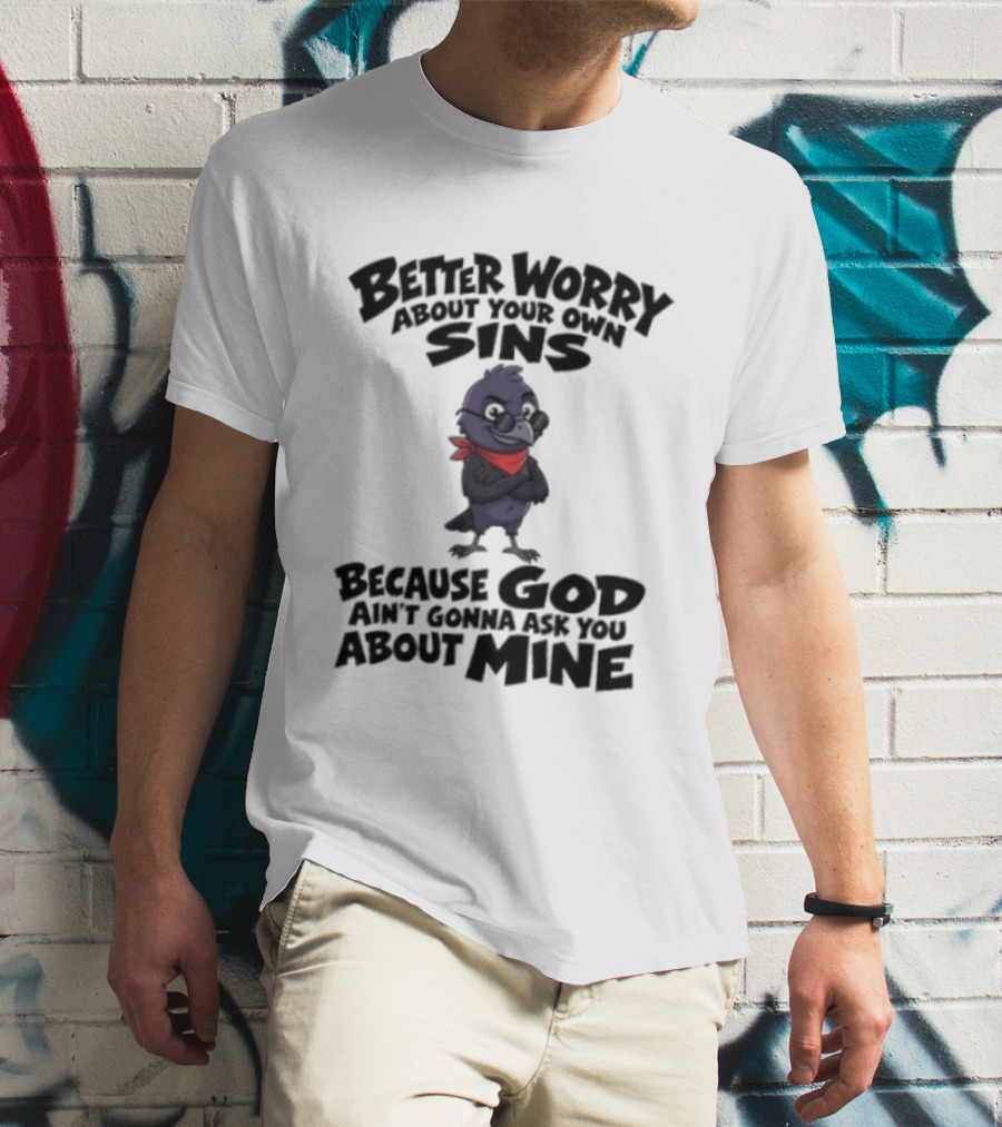 Better Worry About Your Own Sins Because God Ain't Gonna Ask You About Mine Crow Red Bandana T-Shirt
