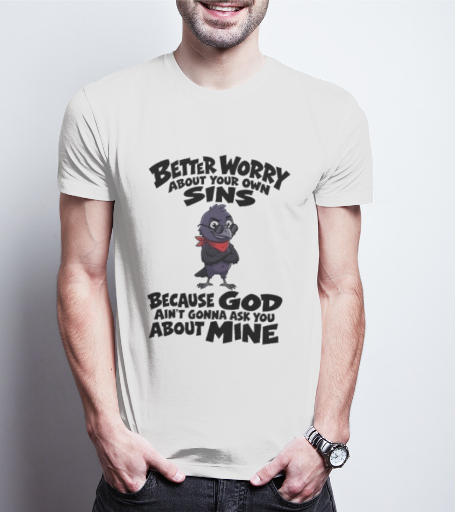 Better Worry About Your Own Sins Because God Ain't Gonna Ask You About Mine Crow Red Bandana T-Shirt