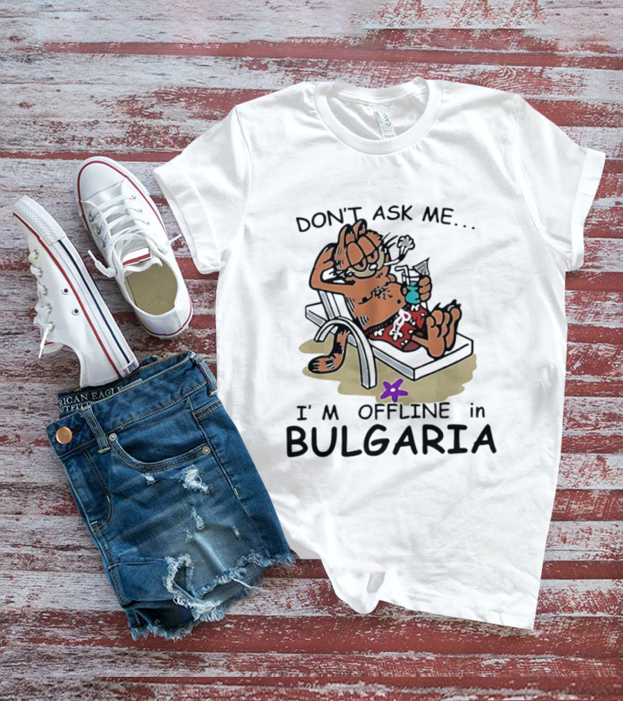Don't Ask Me I'm Offline In Bulgaria Vacation Relaxing Comic T-Shirt