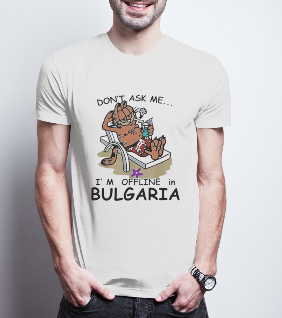 Don't Ask Me I'm Offline In Bulgaria Vacation Relaxing Comic T-Shirt