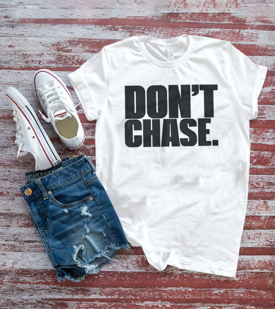 Don't Chase Minimalist Motivational Message T-Shirt