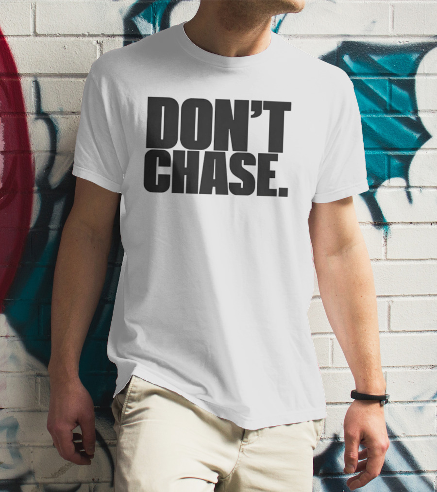 Don't Chase Minimalist Motivational Message T-Shirt