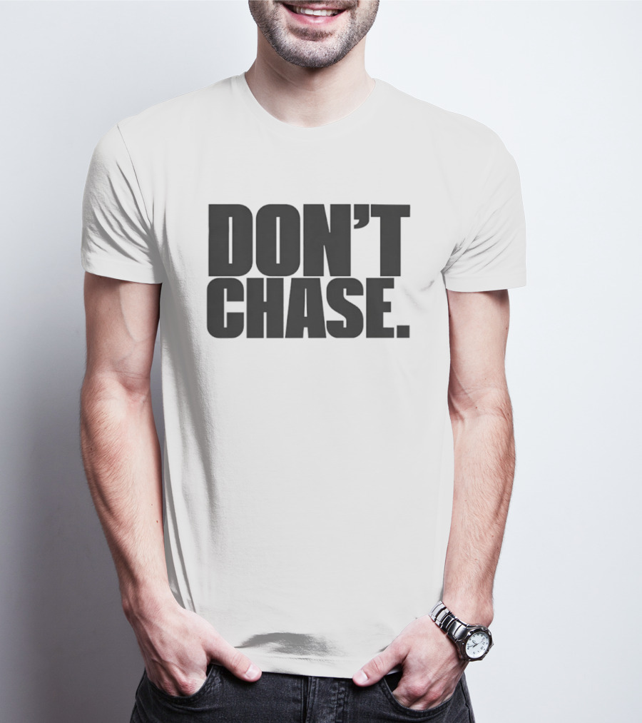 Don't Chase Minimalist Motivational Message T-Shirt