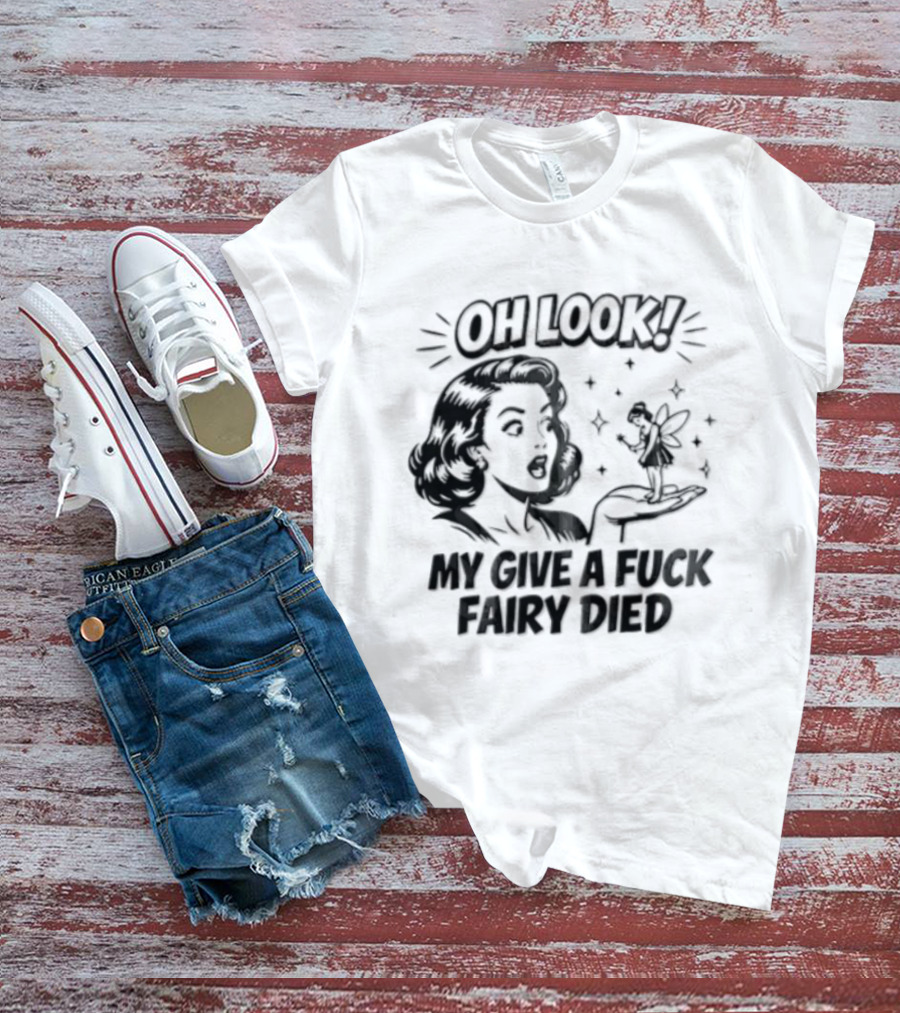 OH Look MY Give A Fuck Fairy Died Woman Holding Surprised Expression Retro Humor T-Shirt