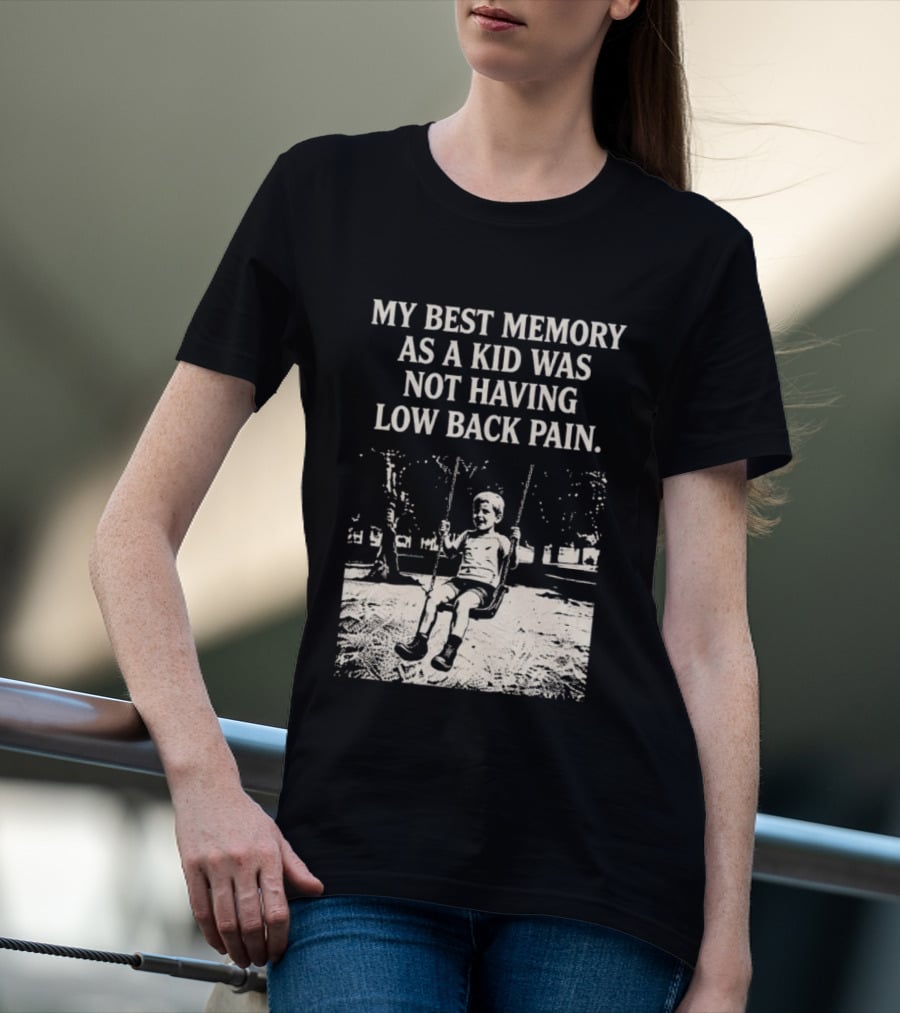 My Best Memory As A Kid Was Not Having Low Back Pain Swing Image T-Shirt
