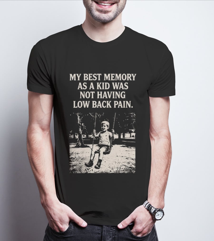 My Best Memory As A Kid Was Not Having Low Back Pain Swing Image T-Shirt